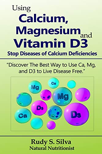 Using Calcium, Magnesium, and Vitamin D3: Stop Diseases of Calcium